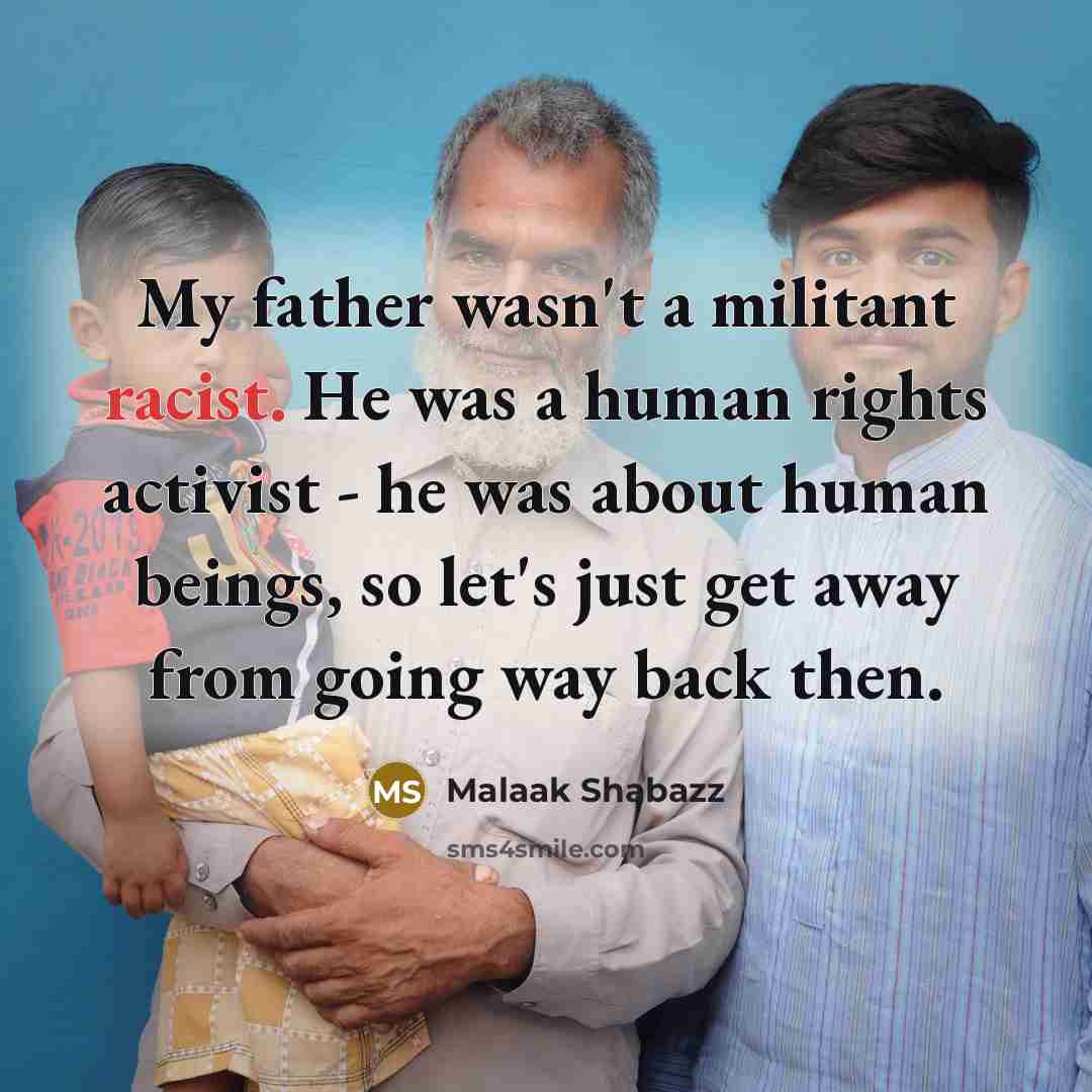 “My father wasn't a militant racist. He was a human…” quote by Malaak Shabazz