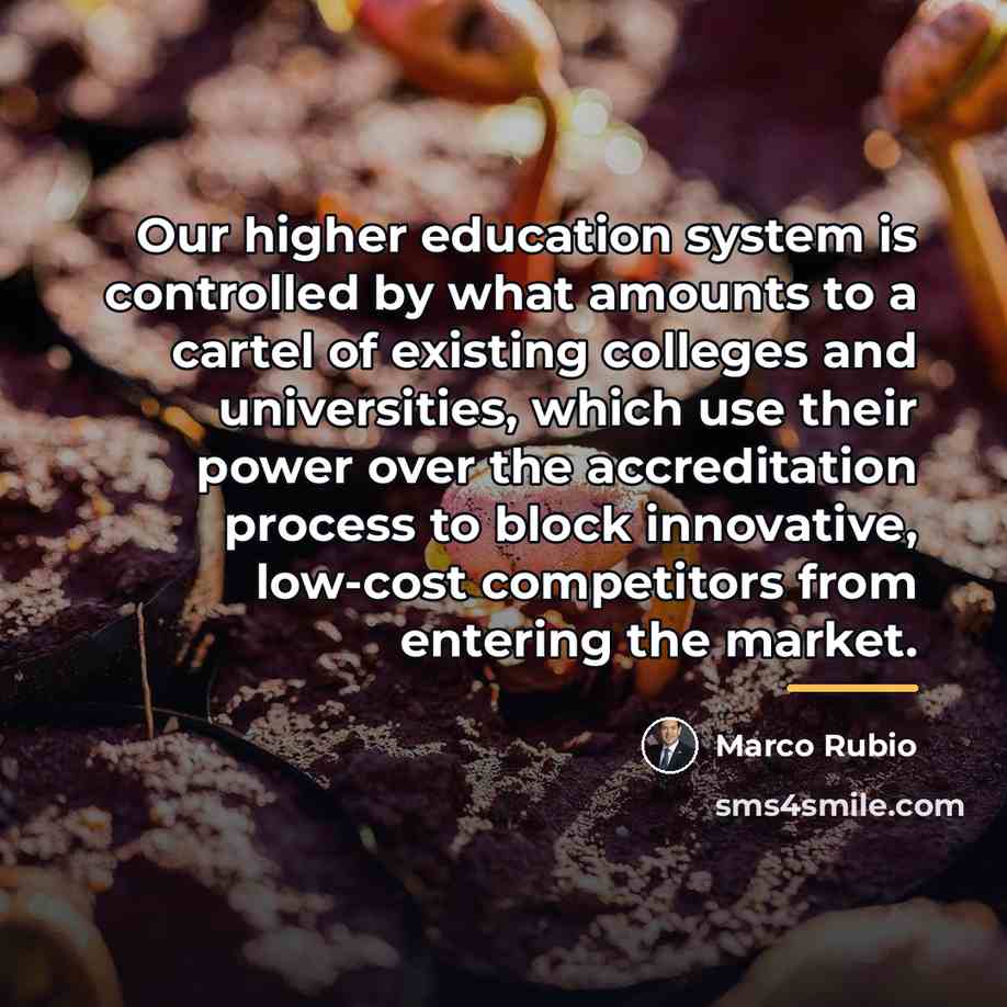 “Our higher education system is controlled by what amounts to…” quote by Marco Rubio