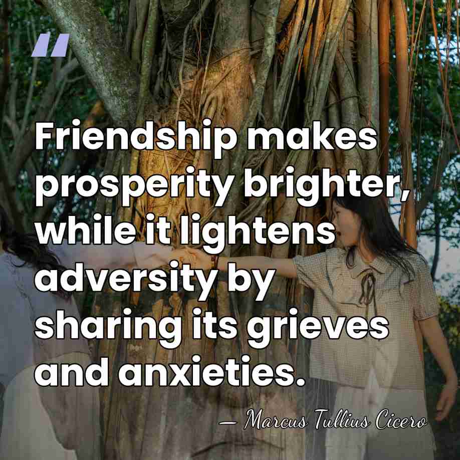 Friendship makes prosperity brighter, while it lightens adversity by sharing its grieves&hellip; - Marcus Tullius Cicero
