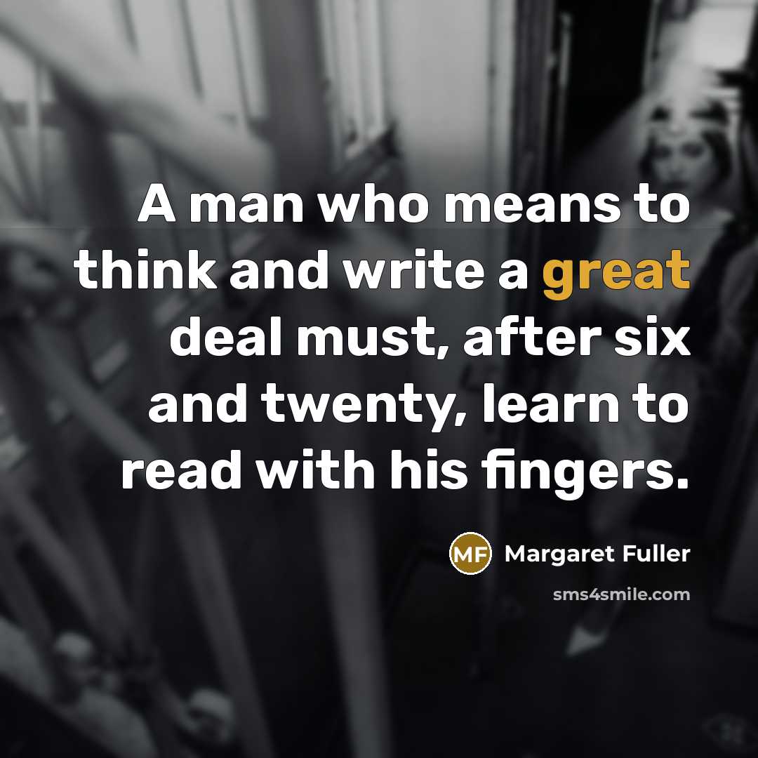 “A man who means to think and write a great…” quote by Margaret Fuller