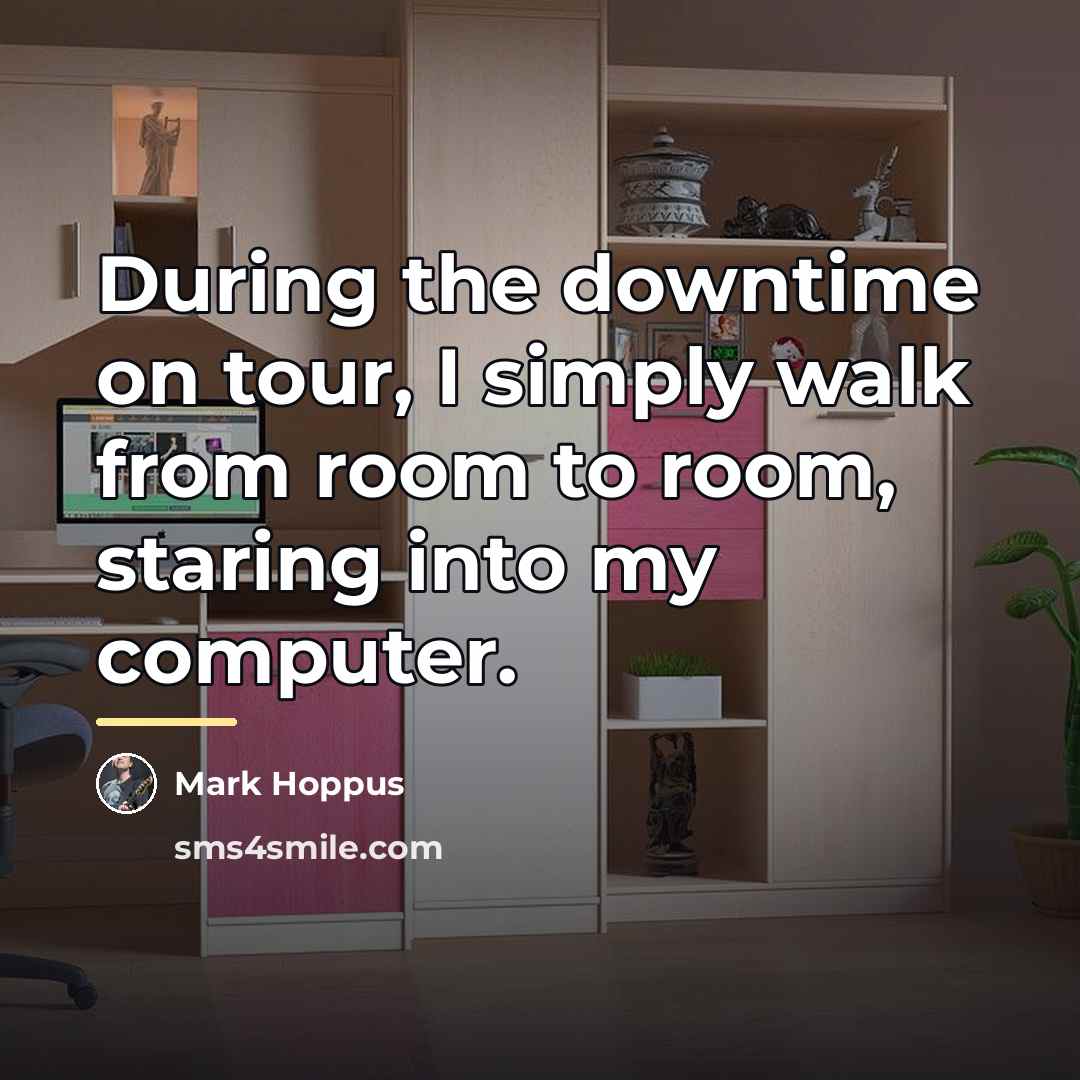 “During the downtime on tour, I simply walk from room…” quote by Mark Hoppus
