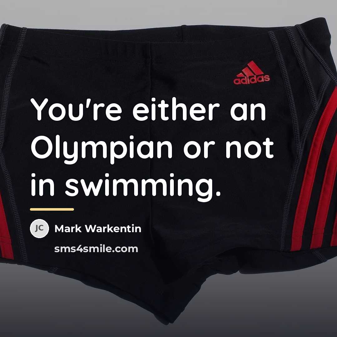 “You're either an Olympian or not in swimming.…” quote by Mark Warkentin