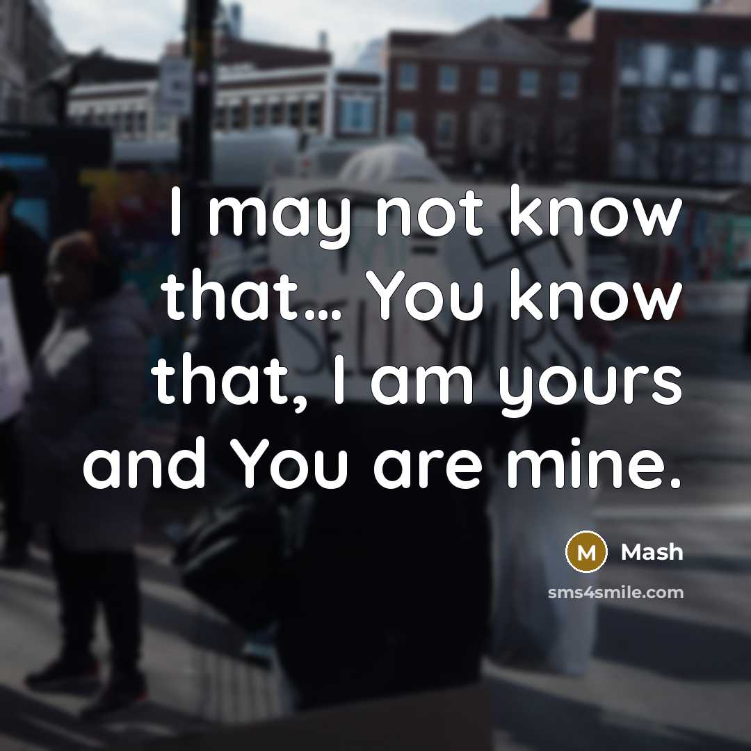 “I may not know that… You know that, I am yours and You are mine.” quote by Mash