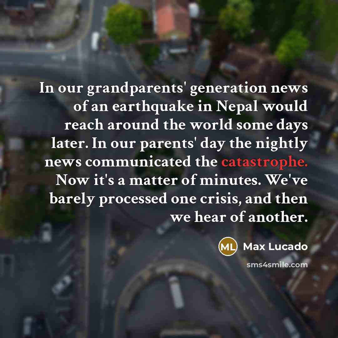 “In our grandparents' generation news of an earthquake in Nepal…” quote by Max Lucado