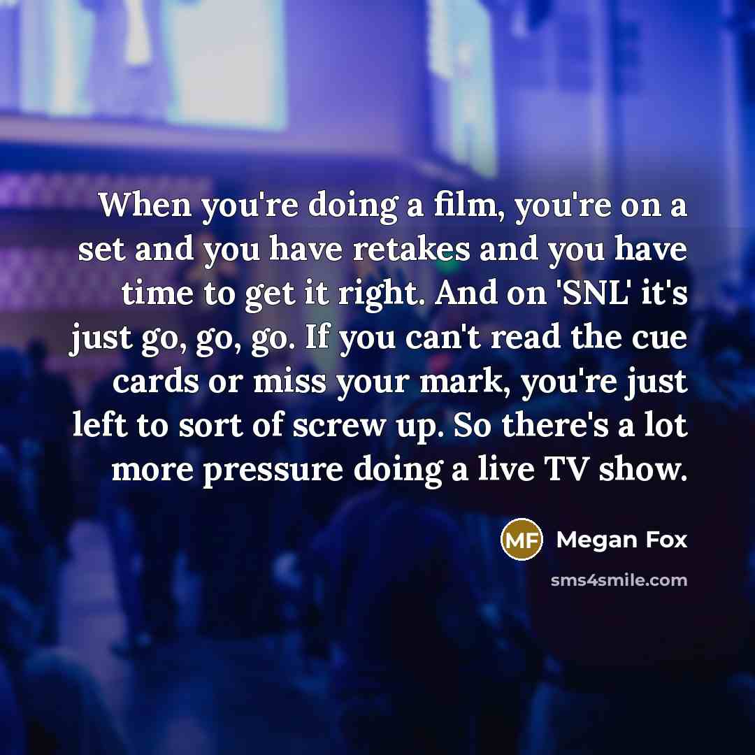 “When you're doing a film, you're on a set and…” quote by Megan Fox