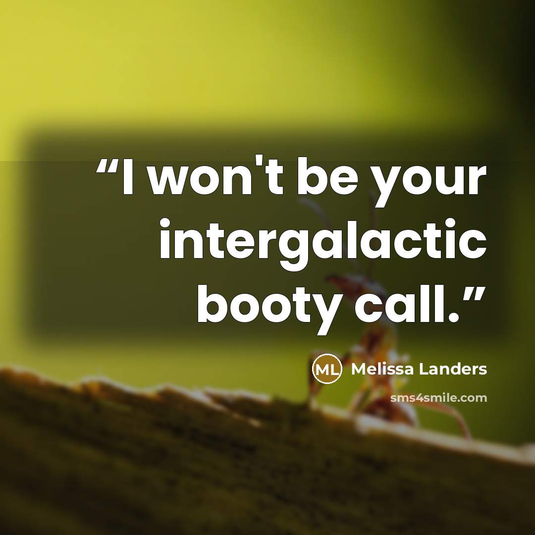 “I won't be your intergalactic booty call.” quote by Melissa Landers