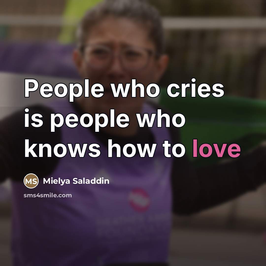 “People who cries is people who knows how to love…” quote by Mielya Saladdin