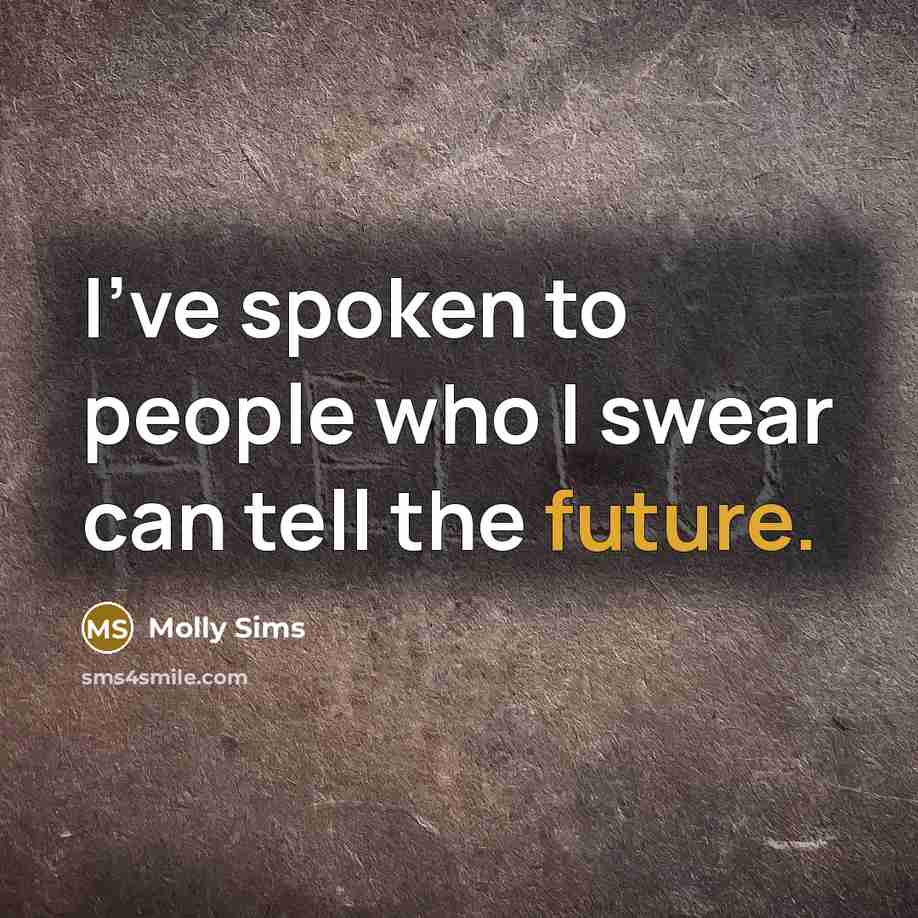 “I've spoken to people who I swear can tell the…” quote by Molly Sims