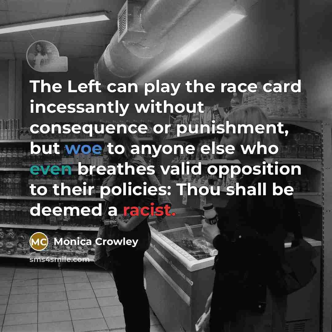 “The Left can play the race card incessantly without consequence…” quote by Monica Crowley