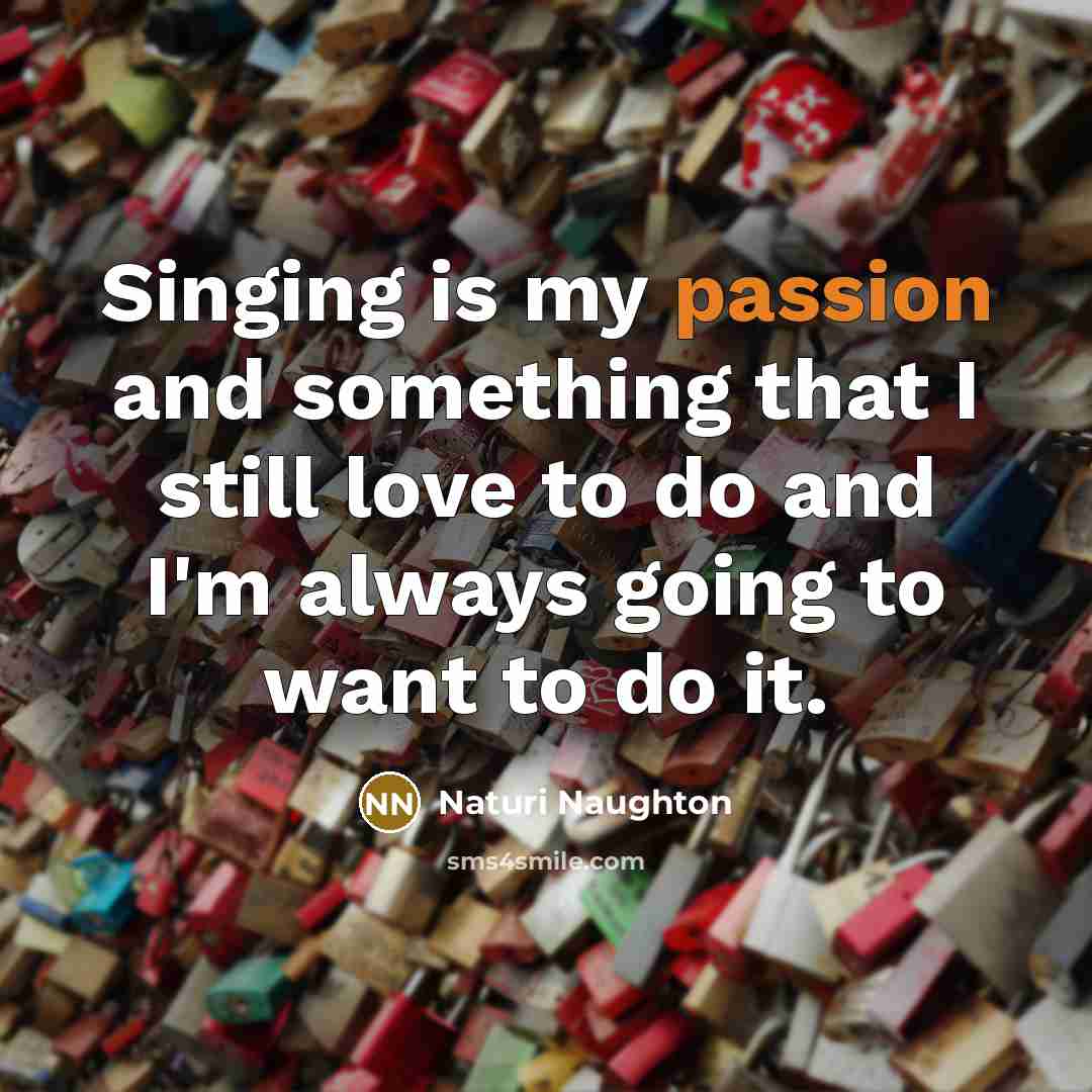 “Singing is my passion and something that I still love…” quote by Naturi Naughton
