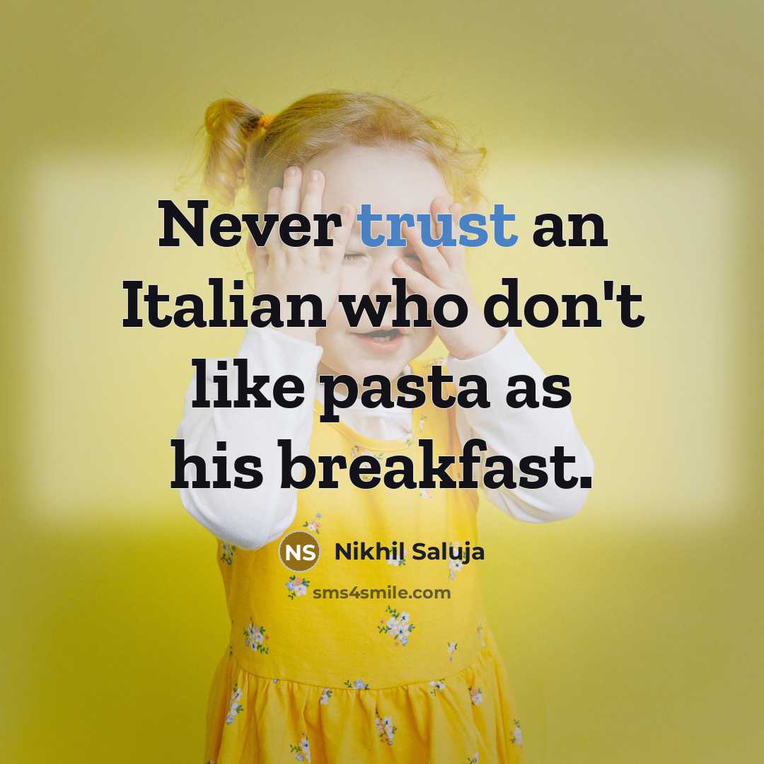 “Never trust an Italian who don't like pasta as his…” quote by Nikhil Saluja
