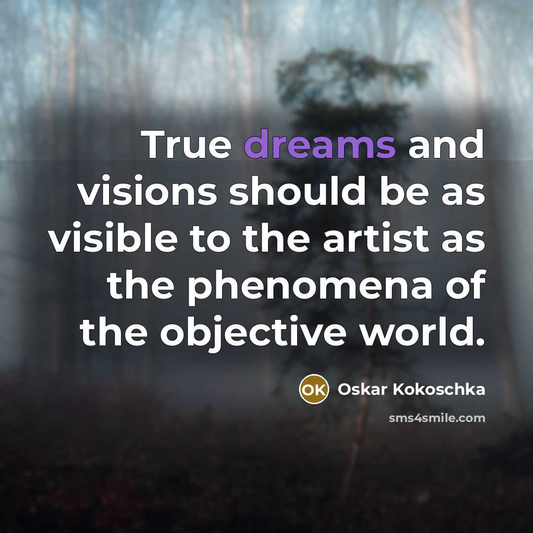 “True dreams and visions should be as visible to the…” quote by Oskar Kokoschka