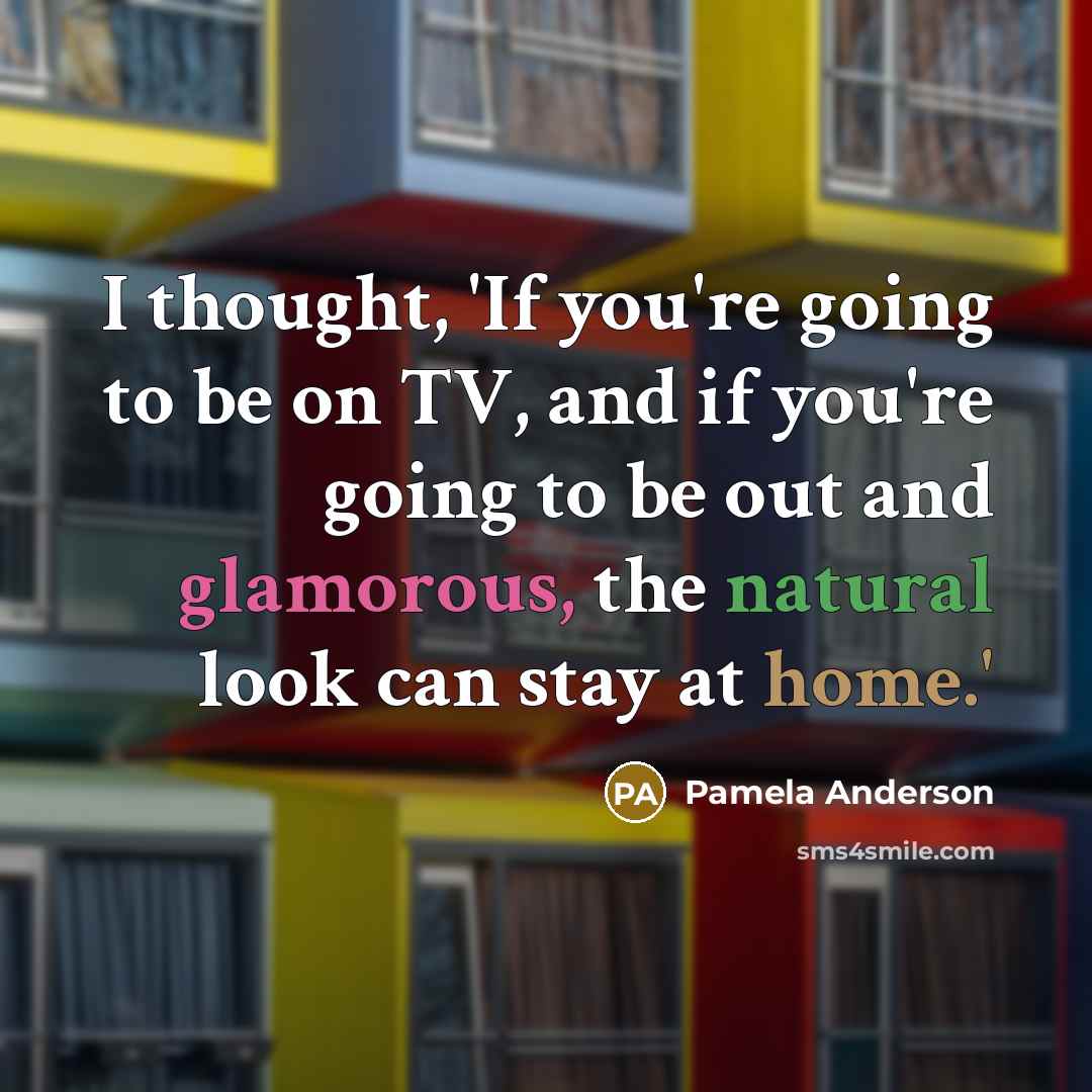 “I thought, 'If you're going to be on TV, and…” quote by Pamela Anderson