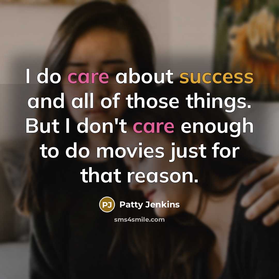 “I do care about success and all of those things.…” quote by Patty Jenkins