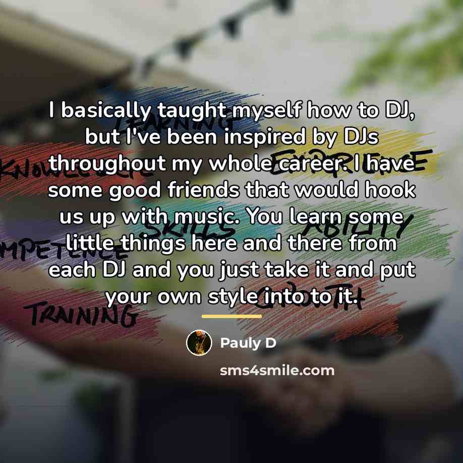 “I basically taught myself how to DJ, but I've been…” quote by Pauly D