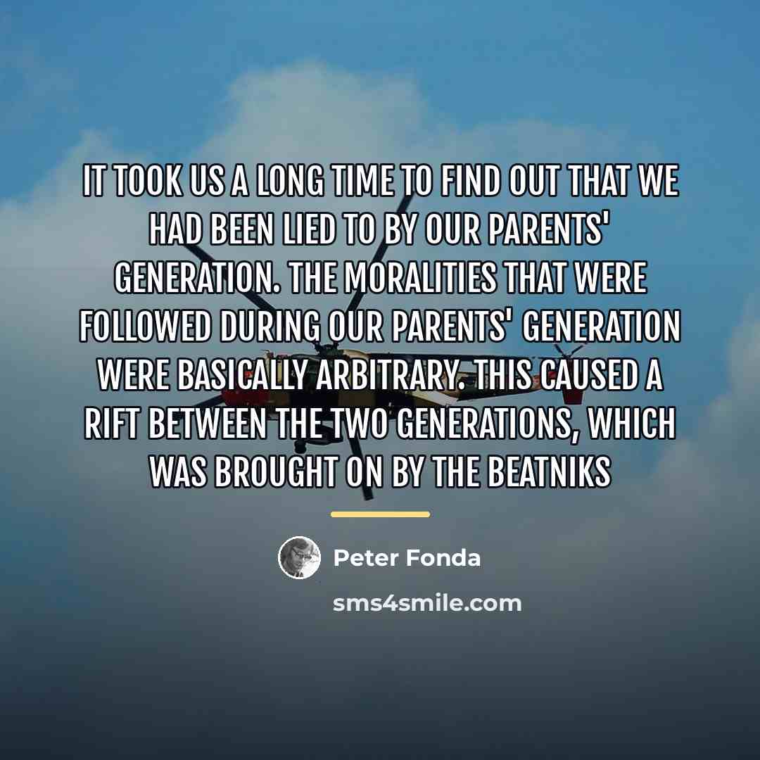 “It took us a long time to find out that…” quote by Peter Fonda