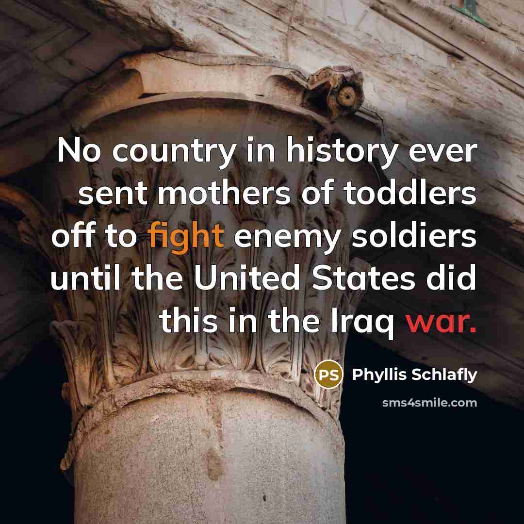 “No country in history ever sent mothers of toddlers off…” quote by Phyllis Schlafly