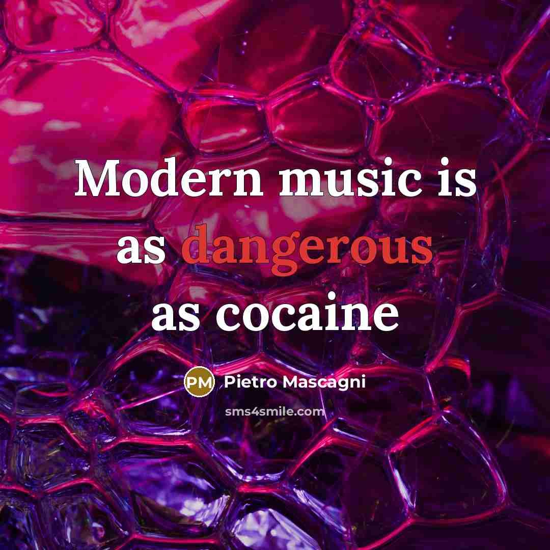 “Modern music is as dangerous as cocaine” quote by Pietro Mascagni