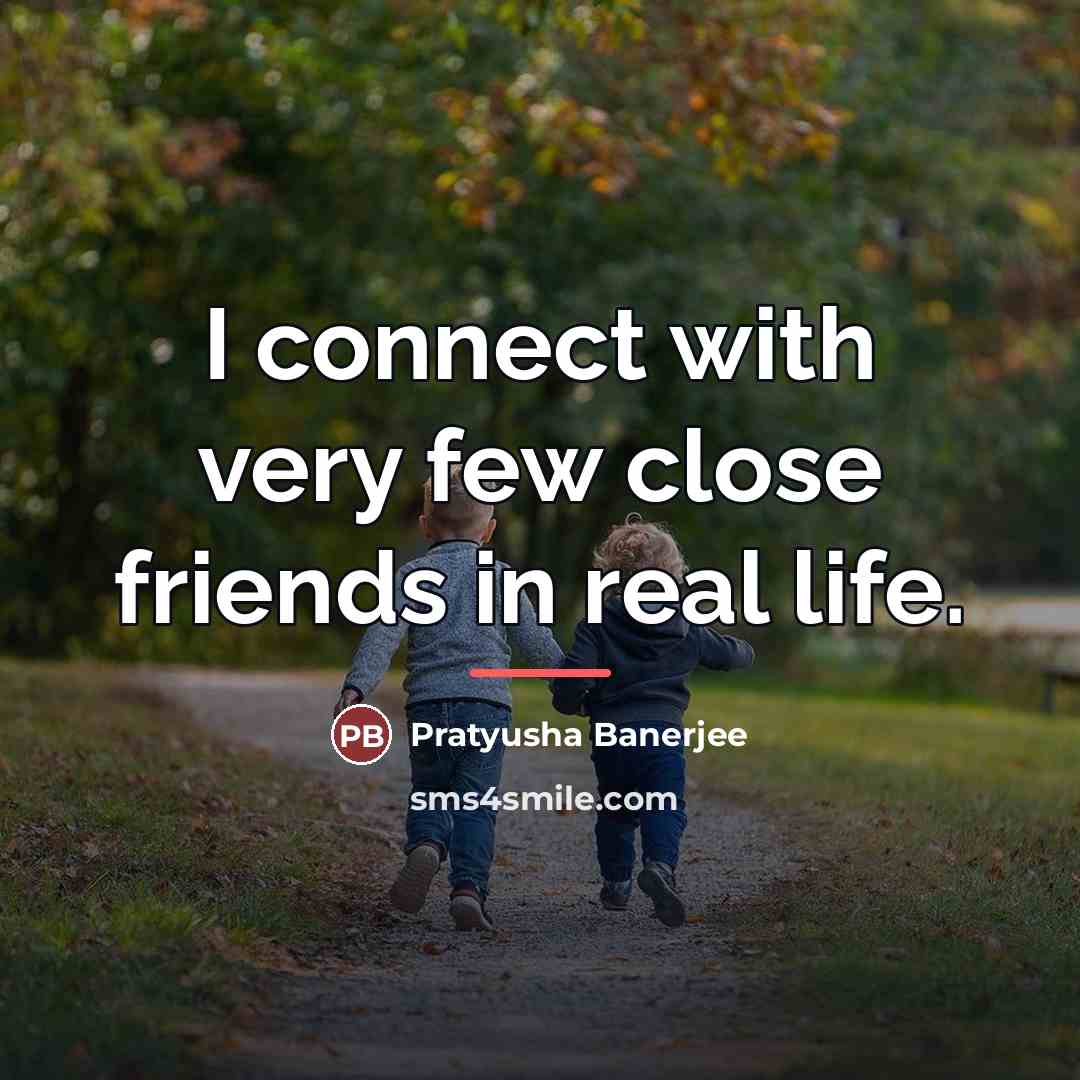 “I connect with very few close friends in real life.…” quote by Pratyusha Banerjee