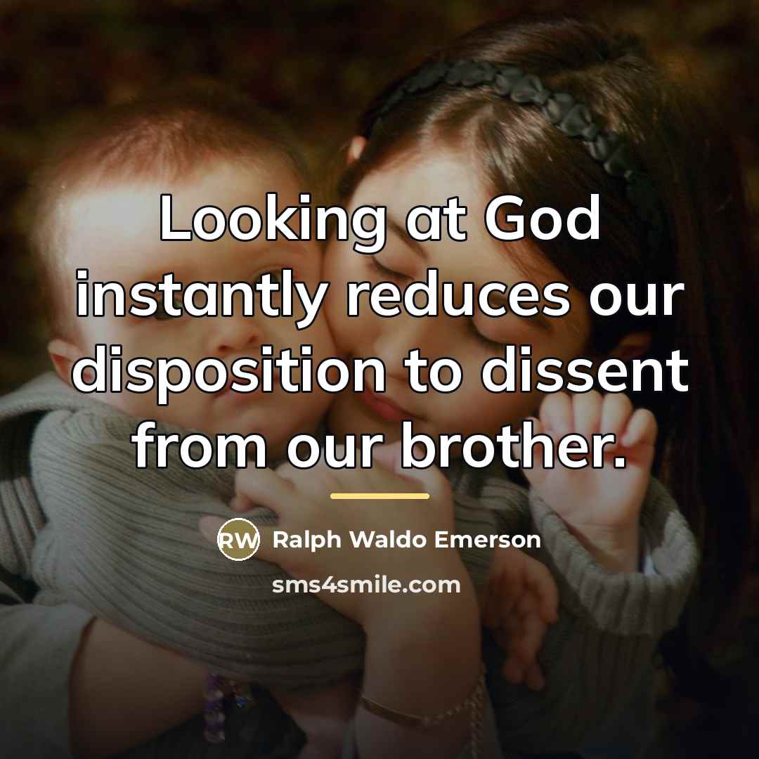 “Looking at God instantly reduces our disposition to dissent from…” quote by Ralph Waldo Emerson