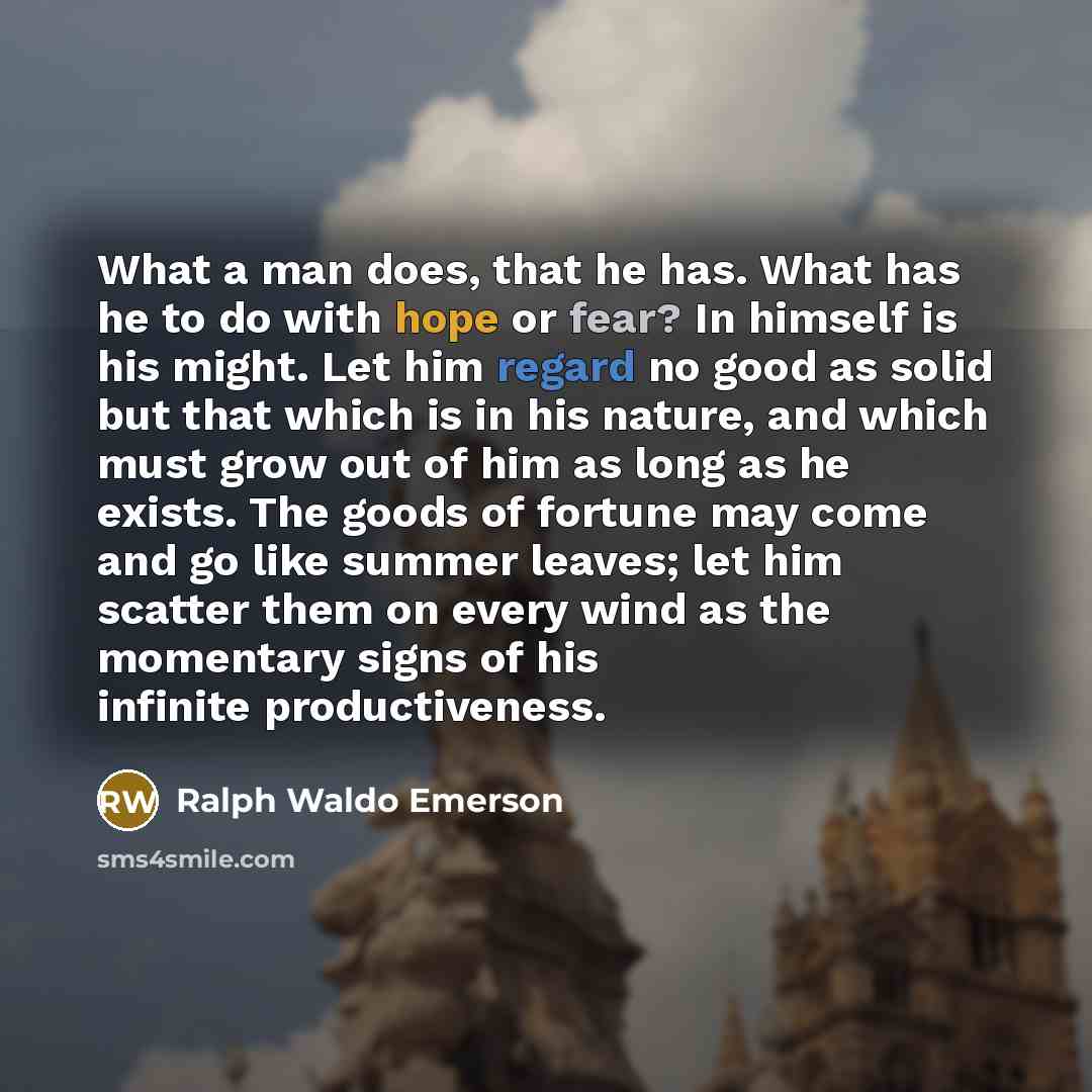 “What a man does, that he has. What has he…” quote by Ralph Waldo Emerson