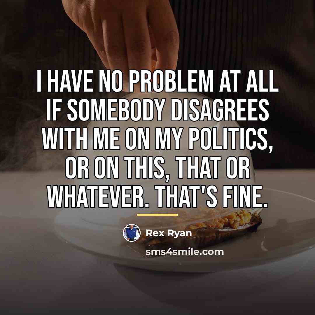 “I have no problem at all if somebody disagrees with…” quote by Rex Ryan