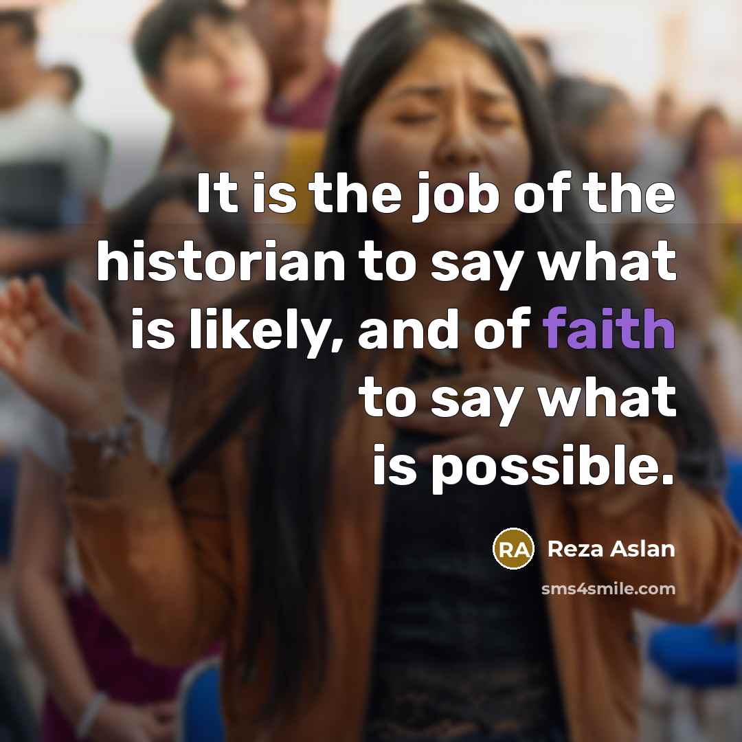 “It is the job of the historian to say what…” quote by Reza Aslan