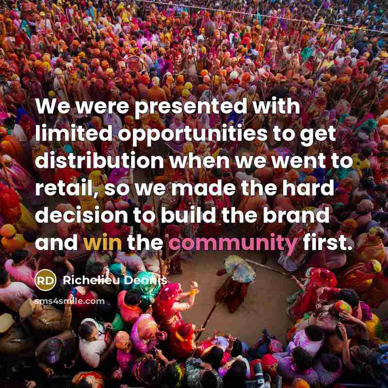 “We were presented with limited opportunities to get distribution when…” quote by Richelieu Dennis