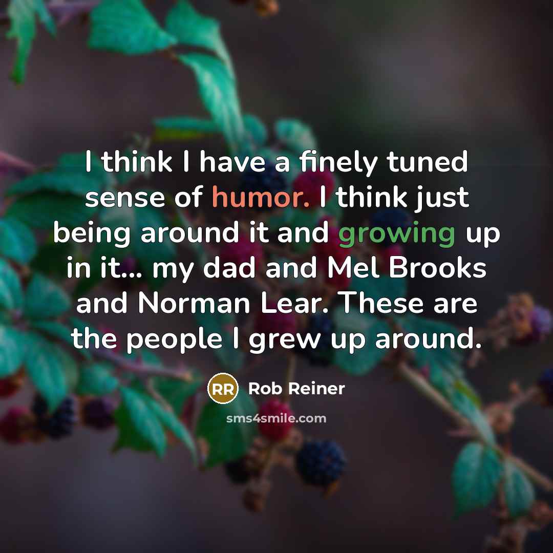 “I think I have a finely tuned sense of humor.…” quote by Rob Reiner