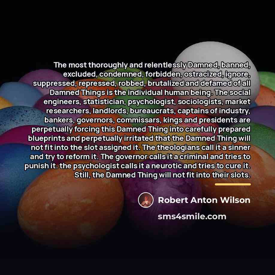 “The most thoroughly and relentlessly Damned, banned, excluded, condemned, forbidden,…” quote by Robert Anton Wilson