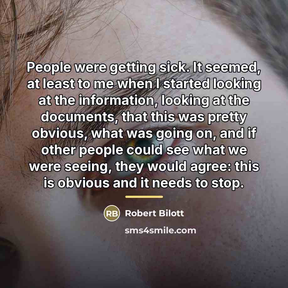 “People were getting sick. It seemed, at least to me…” quote by Robert Bilott