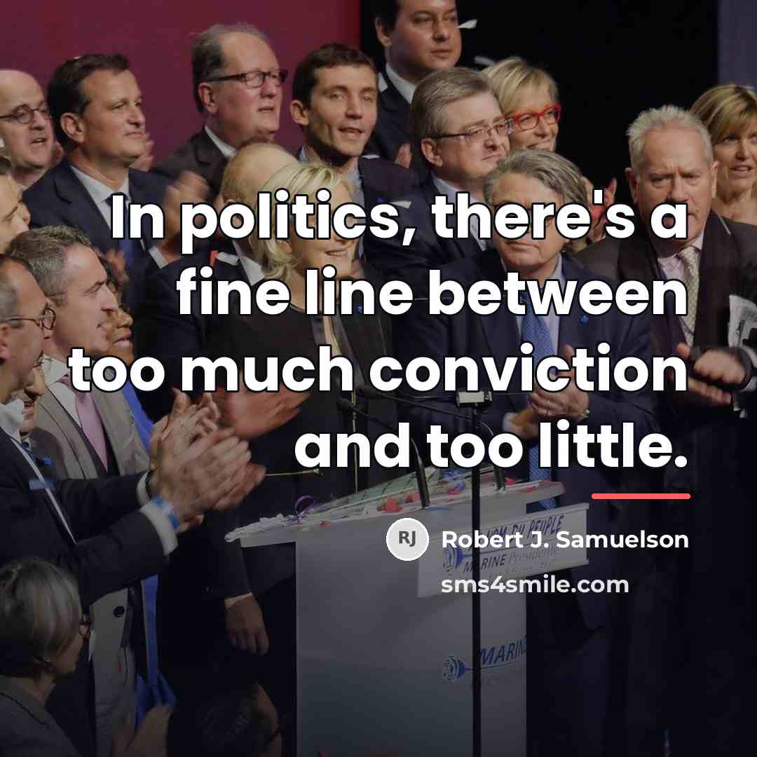 “In politics, there's a fine line between too much conviction…” quote by Robert J. Samuelson
