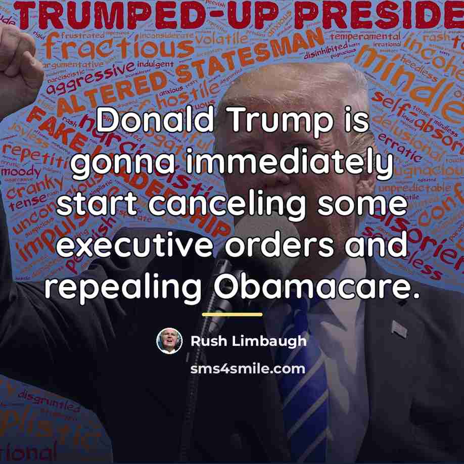 “Donald Trump is gonna immediately start canceling some executive orders…” quote by Rush Limbaugh