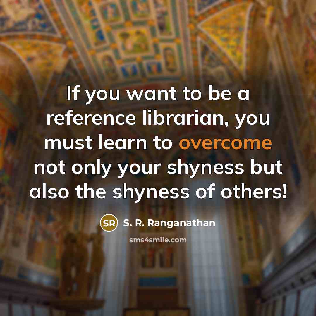 “If you want to be a reference librarian, you must…” quote by S. R. Ranganathan