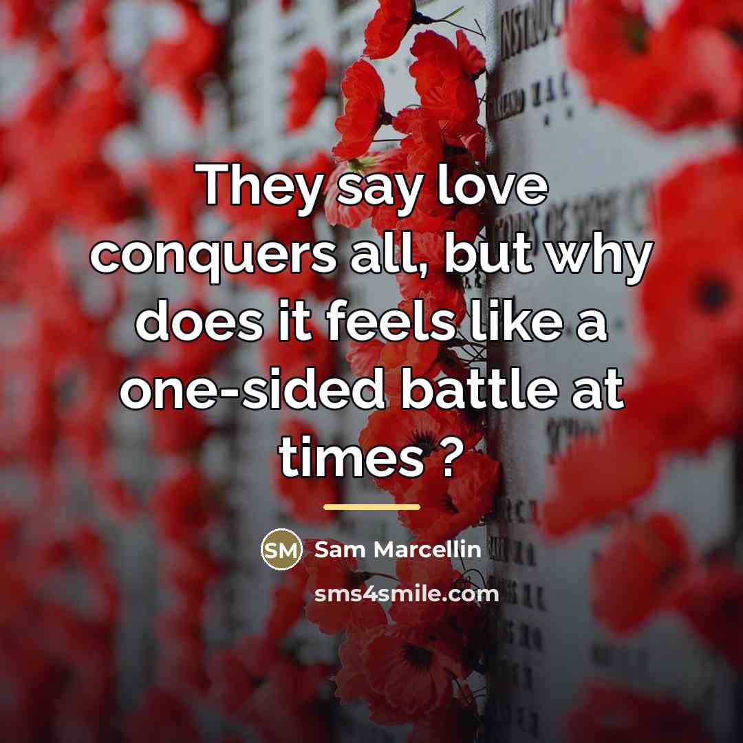“They say love conquers all, but why does it feels…” quote by Sam Marcellin
