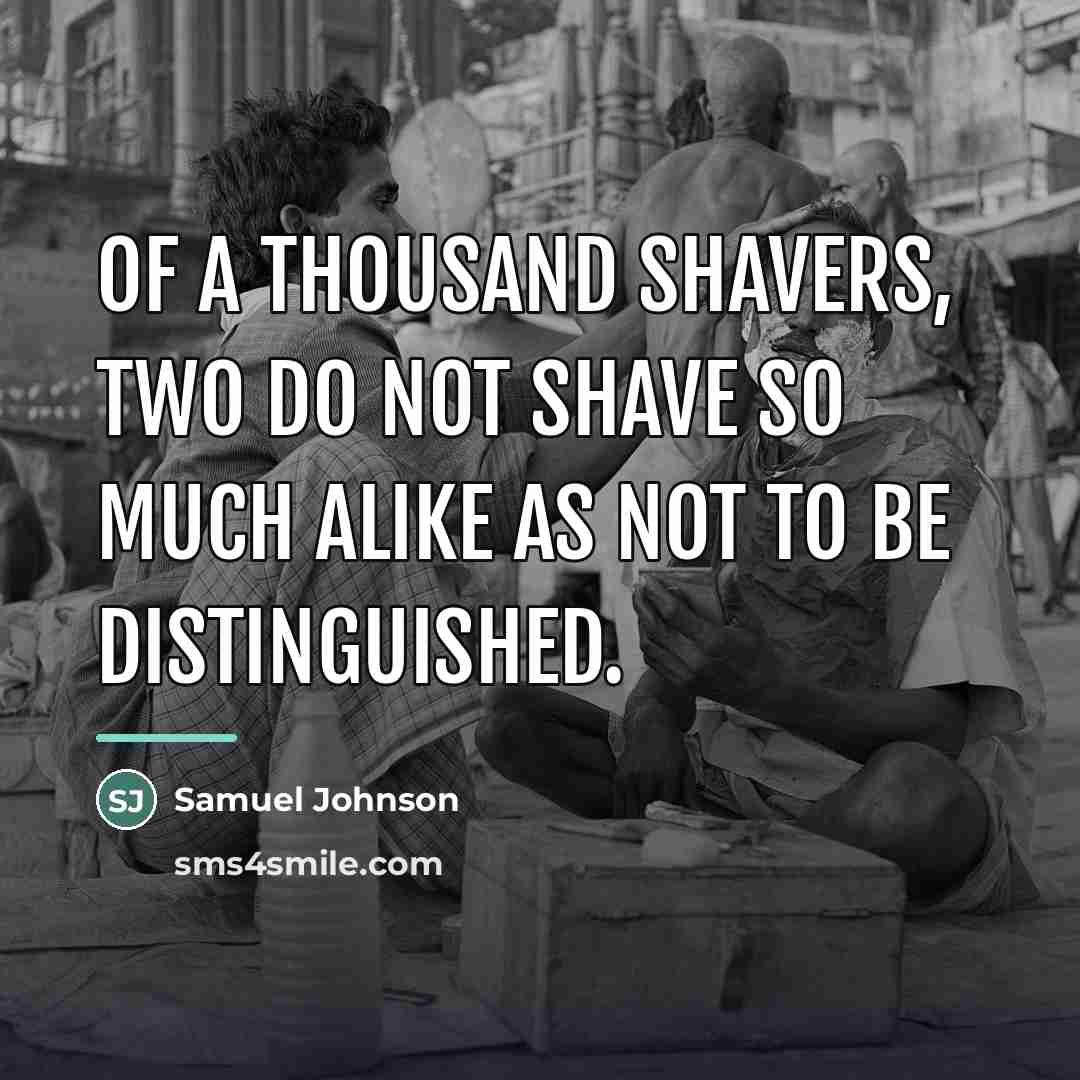 “Of a thousand shavers, two do not shave so much…” quote by Samuel Johnson