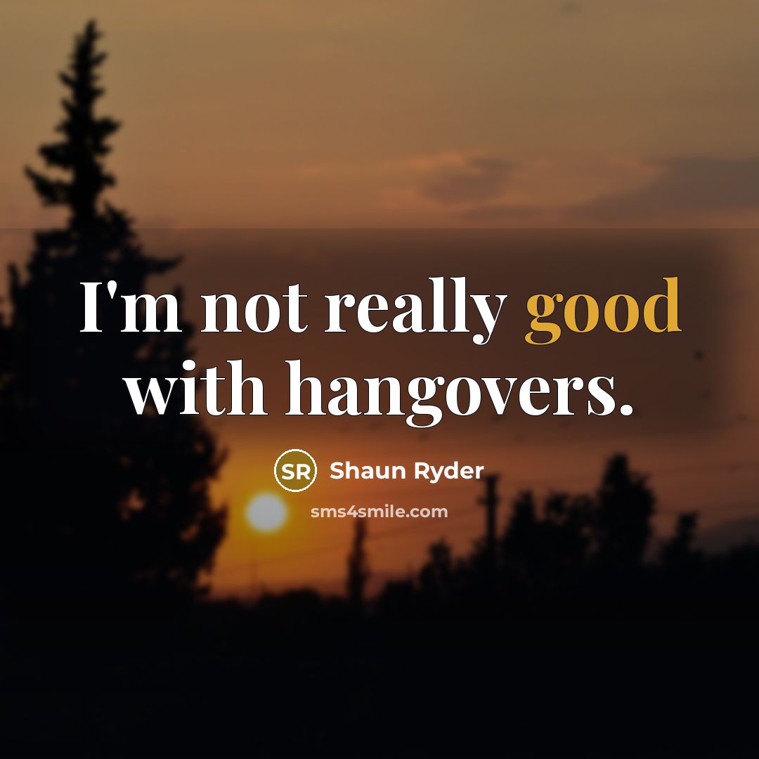 “I'm not really good with hangovers.…” quote by Shaun Ryder