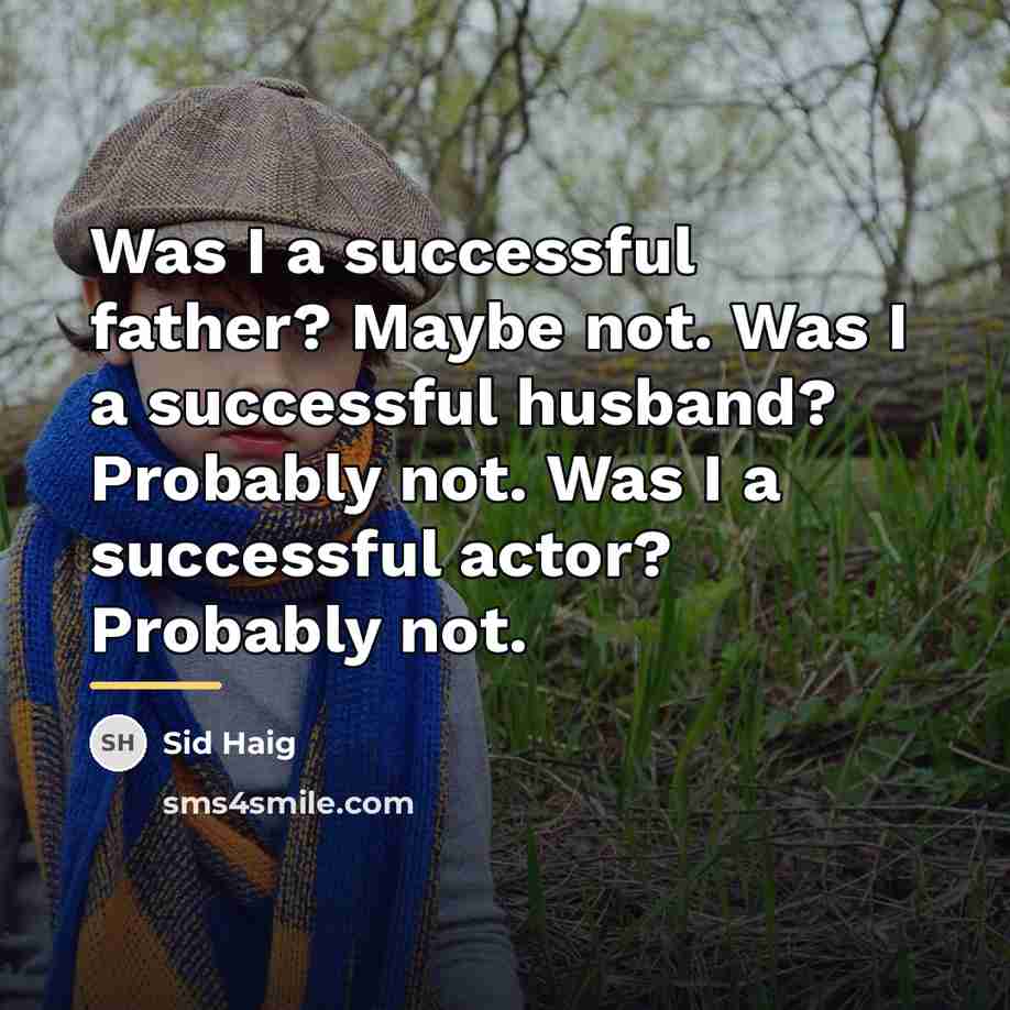 “Was I a successful father? Maybe not. Was I a…” quote by Sid Haig