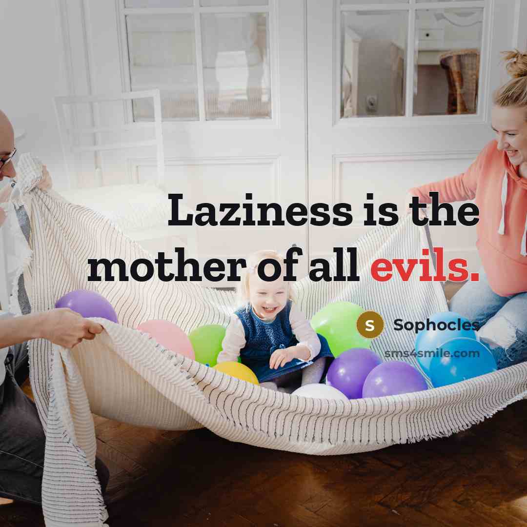 “Laziness is the mother of all evils.…” quote by Sophocles