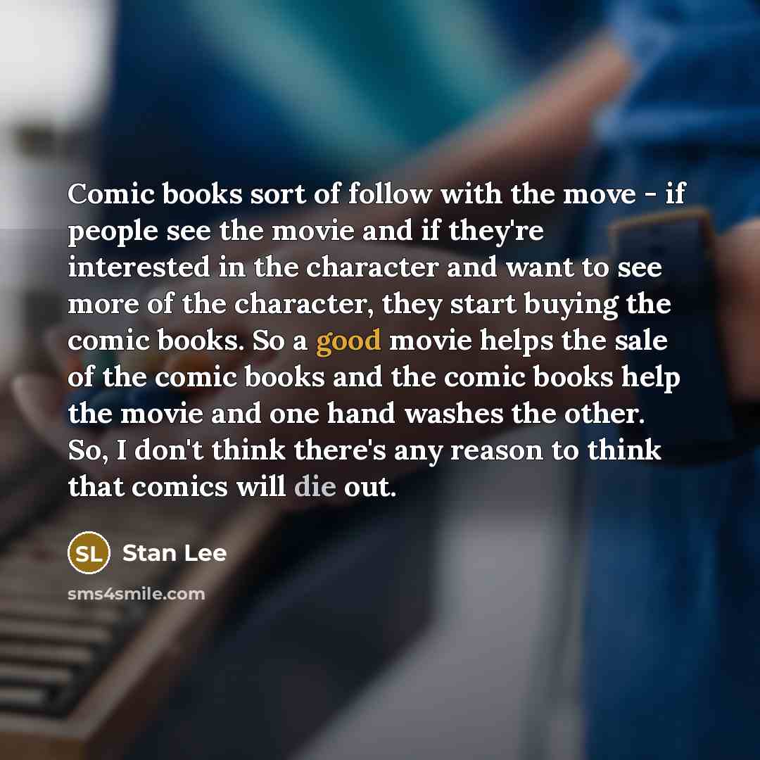 “Comic books sort of follow with the move - if…” quote by Stan Lee