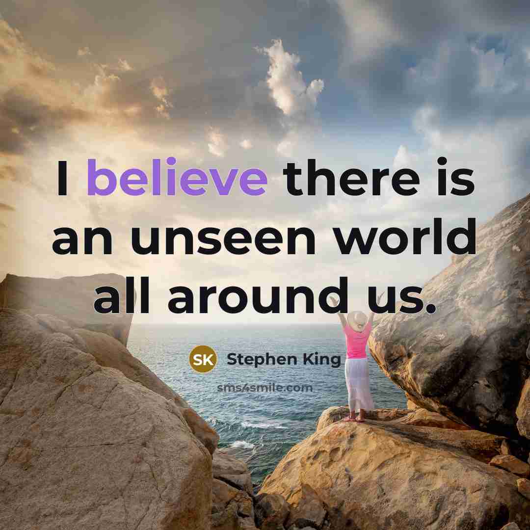 “I believe there is an unseen world all around us.…” quote by Stephen King