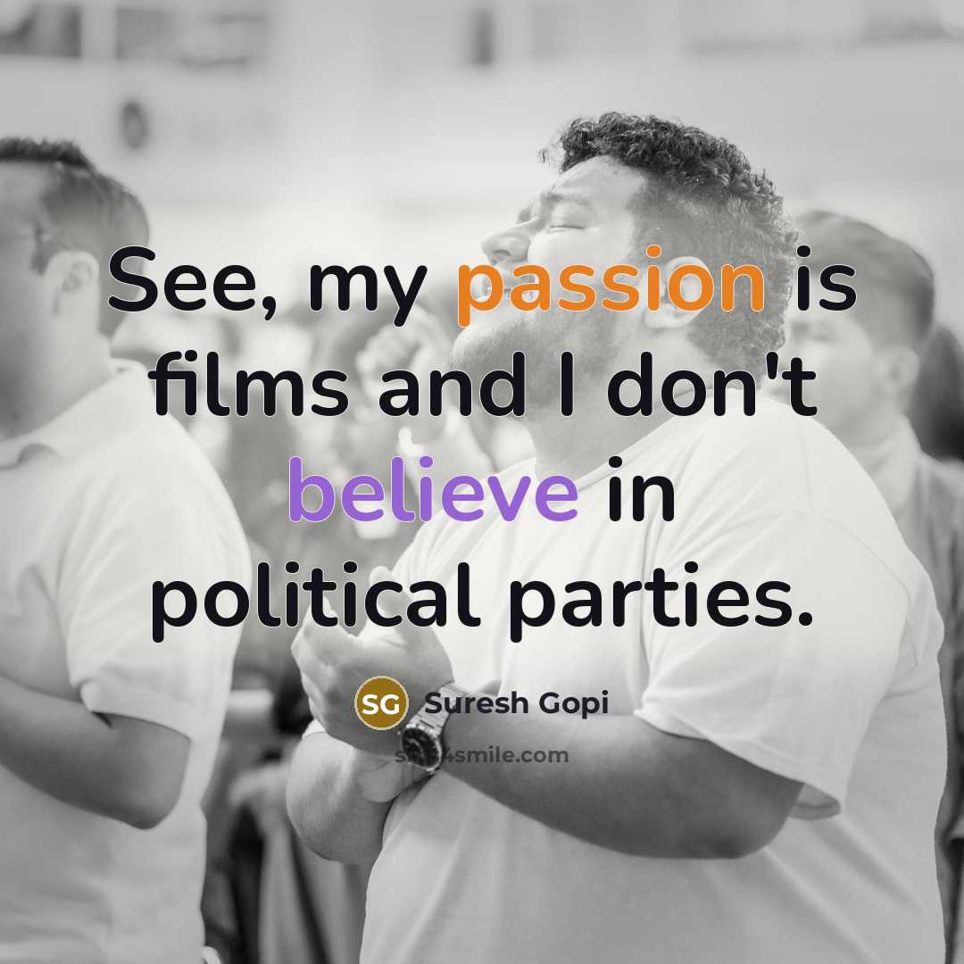 “See, my passion is films and I don't believe in…” quote by Suresh Gopi