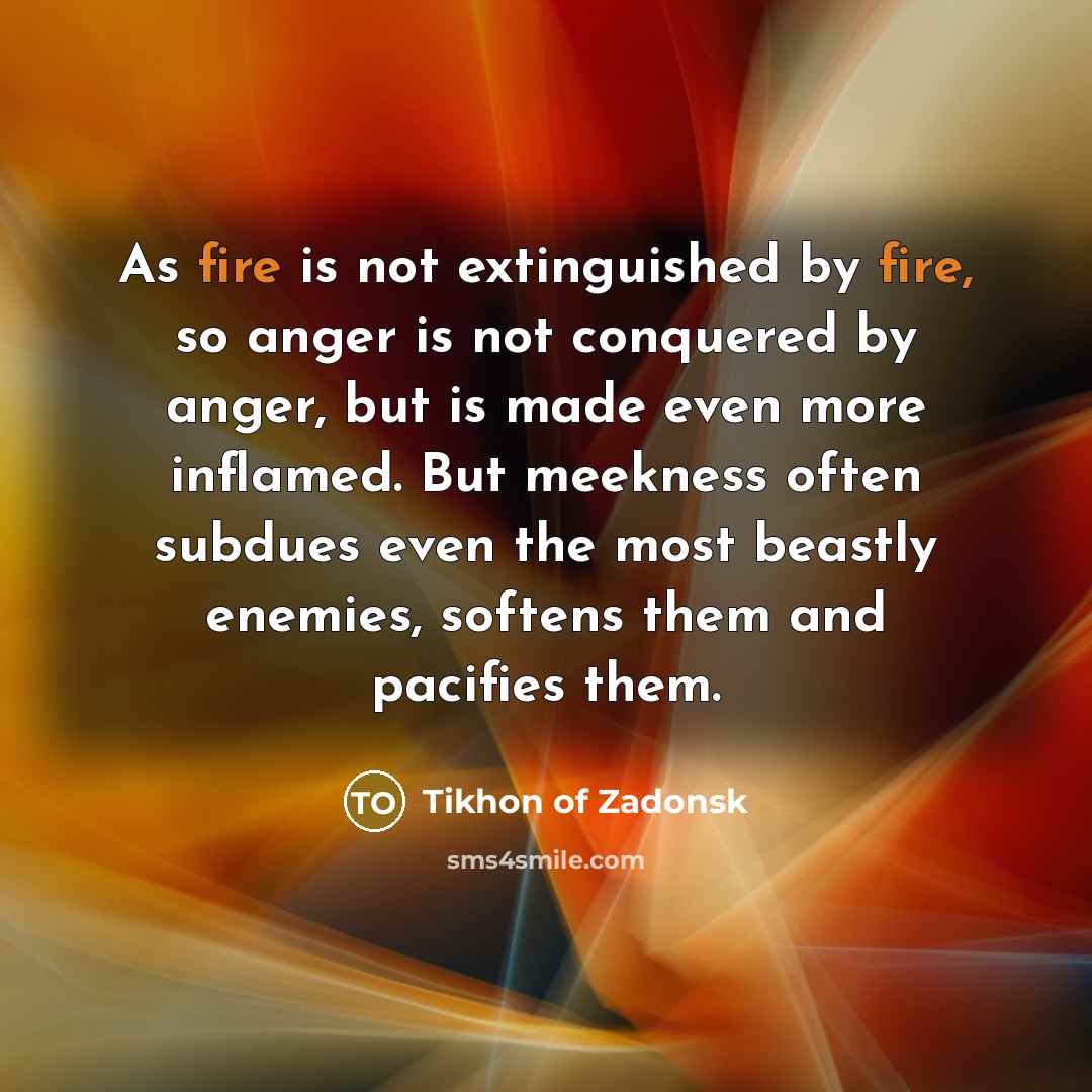 “As fire is not extinguished by fire, so anger is…” quote by Tikhon of Zadonsk