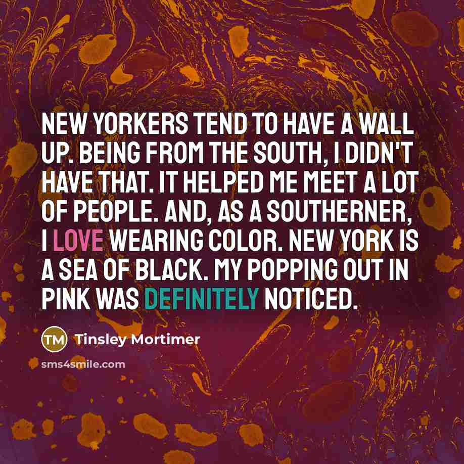 “New Yorkers tend to have a wall up. Being from…” quote by Tinsley Mortimer