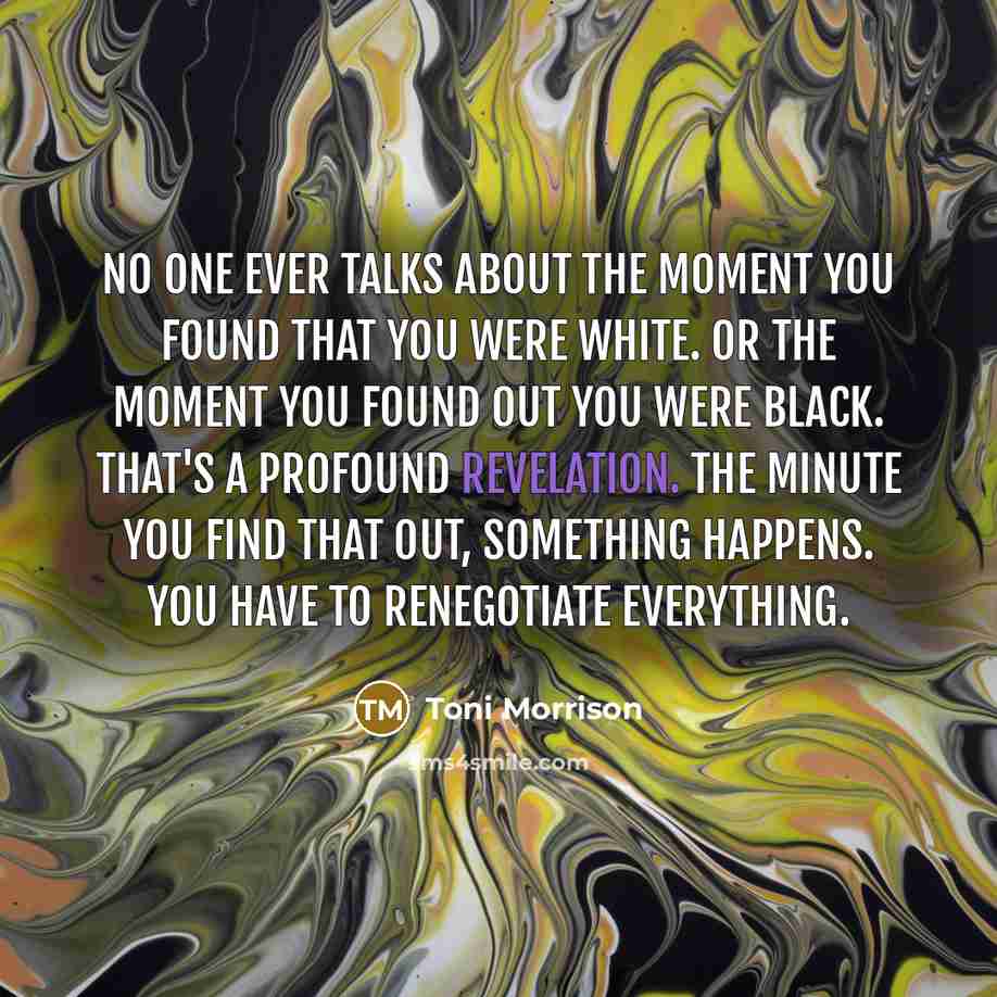 “No one ever talks about the moment you found that…” quote by Toni Morrison