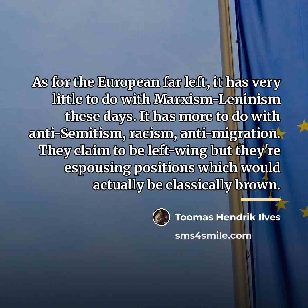 “As for the European far left, it has very little…” quote by Toomas Hendrik Ilves