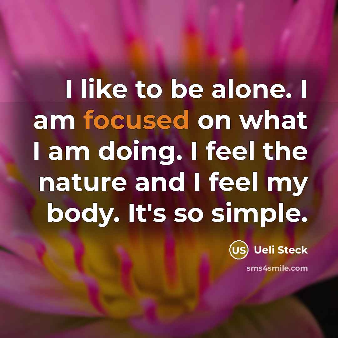 “I like to be alone. I am focused on what…” quote by Ueli Steck