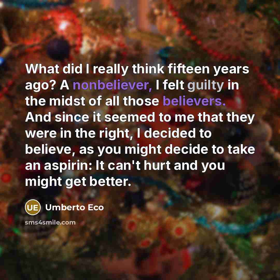 “What did I really think fifteen years ago? A nonbeliever,…” quote by Umberto Eco