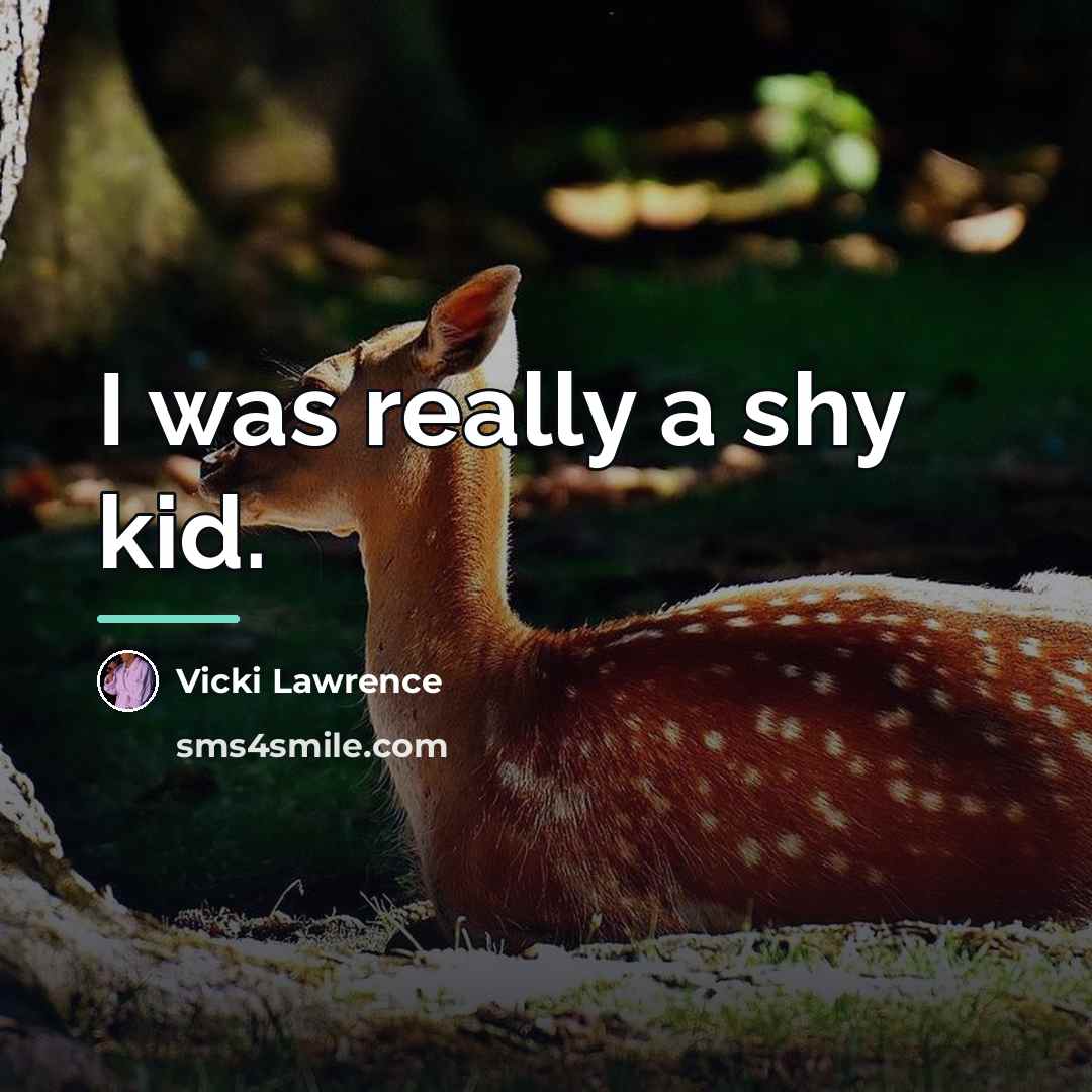 “I was really a shy kid.…” quote by Vicki Lawrence