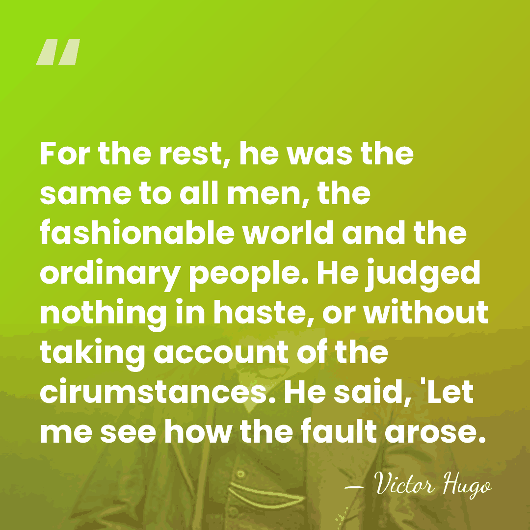 For the rest, he was the same to all men, the fashionable&hellip; - Victor Hugo
